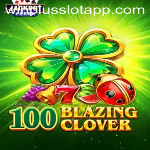 Discovering 100BlazingClover: A Thrilling Journey Through Winplus Slot App's Latest Game